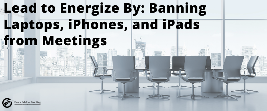 Lead to Energize By: Banning Laptops and iPhones from Meetings