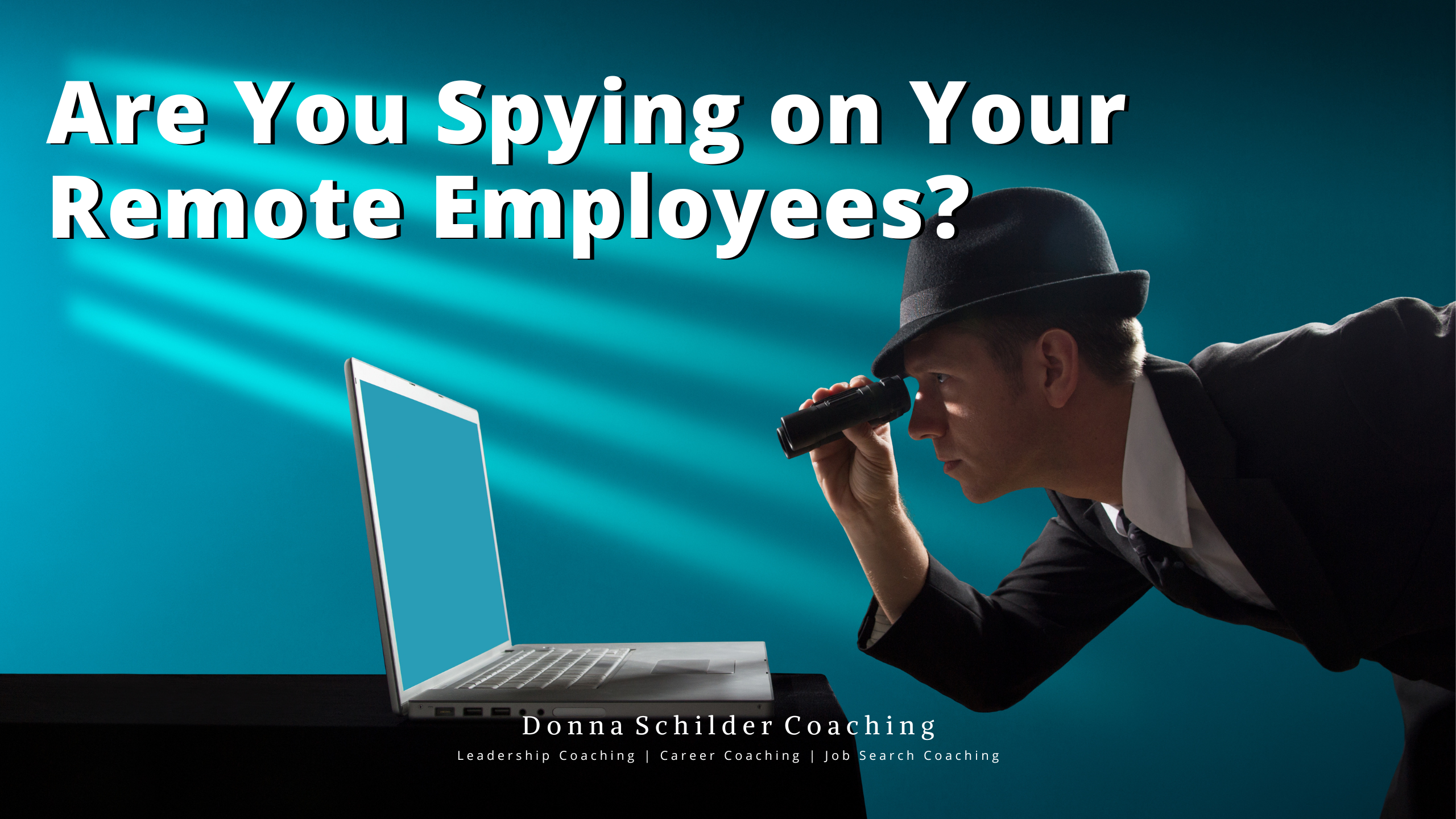 Are You Spying on Your Remote Employees